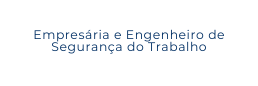 Empresária e Engenheiro de Segurança do Trabalho